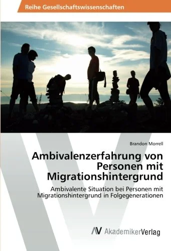 Ambivalenzerfahrung von Personen mit Migrationshintergrund: Ambivalente Situation bei Personen mit Migrationshintergrund in Folgegenerationen